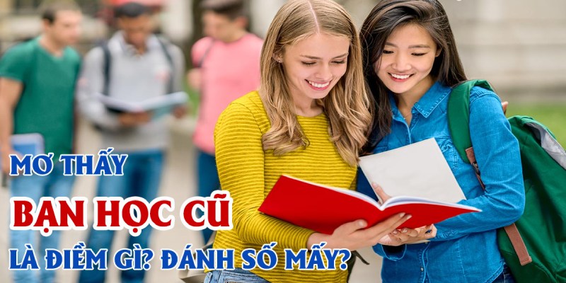 Khi nằm mơ thấy bạn học cũ nên chọn số nào