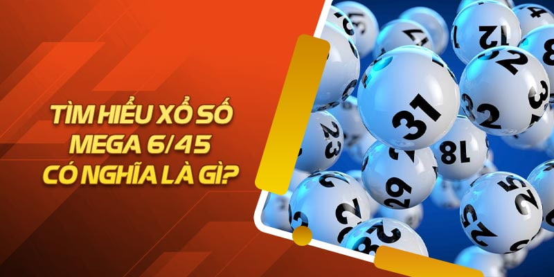 Giới thiệu Xổ số Mega 6/45